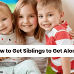 How to Get Siblings to Get Along – A Parent’s Ultimate Guide