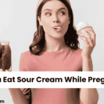 Can You Eat Sour Cream While Pregnant