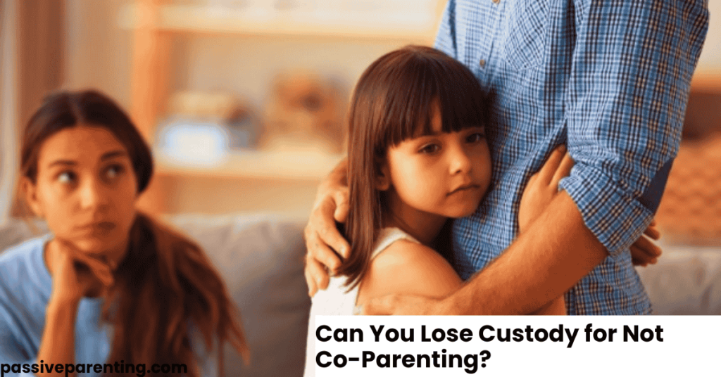 Can You Lose Custody for Not Co-Parenting