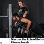 Discuss the Role of Behavior in Physical Fitness Levels