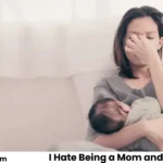 I Hate Being a Mom and Want to Leave