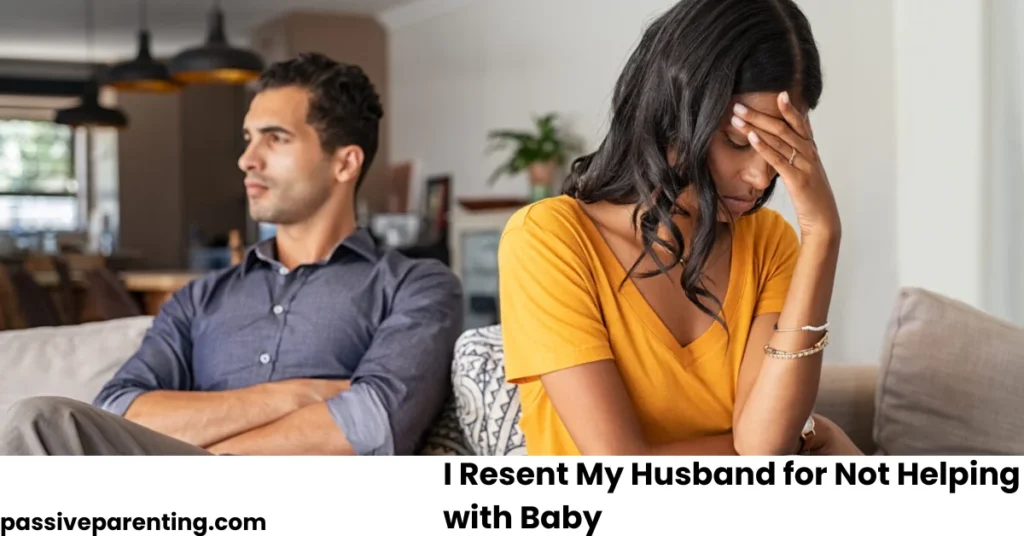 I Resent My Husband for Not Helping with Baby