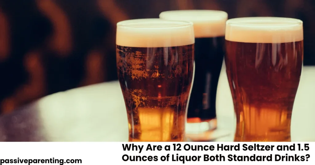 Why Are a 12 Ounce Hard Seltzer and 1.5 Ounces of Liquor Both Standard Drinks