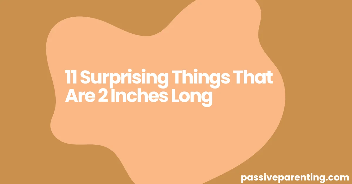 11 Surprising Things That Are 2 Inches Long