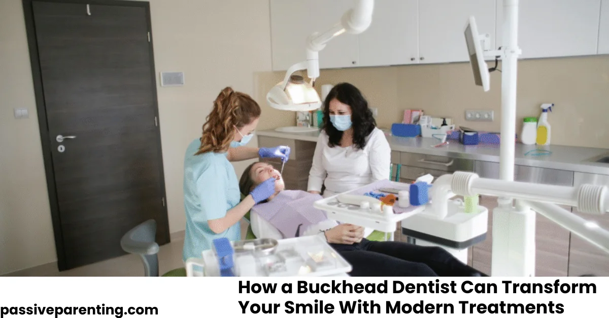 How a Buckhead Dentist Can Transform Your Smile With Modern Treatments