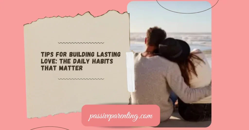 Relationship Tips for Every Stage of Love Tips For Building Lasting Love